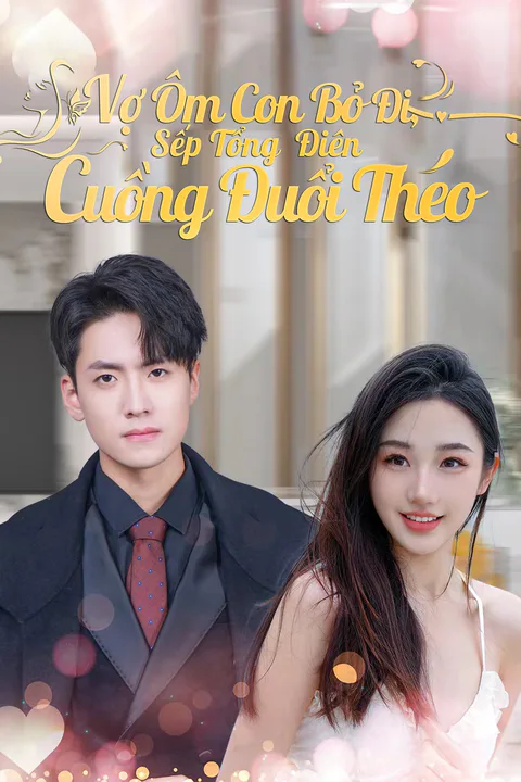 Poster Vợ Ôm Con Bỏ Đi, Sếp Tổng Điên Cuồng Đuổi Theo