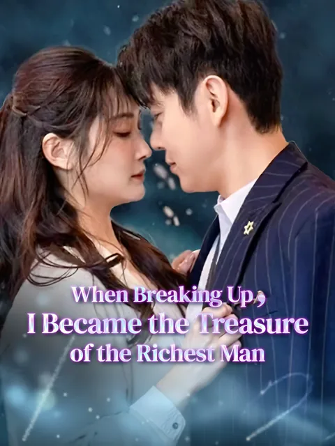 When Breaking Up, I Became the Treasure of the Richest Man poster