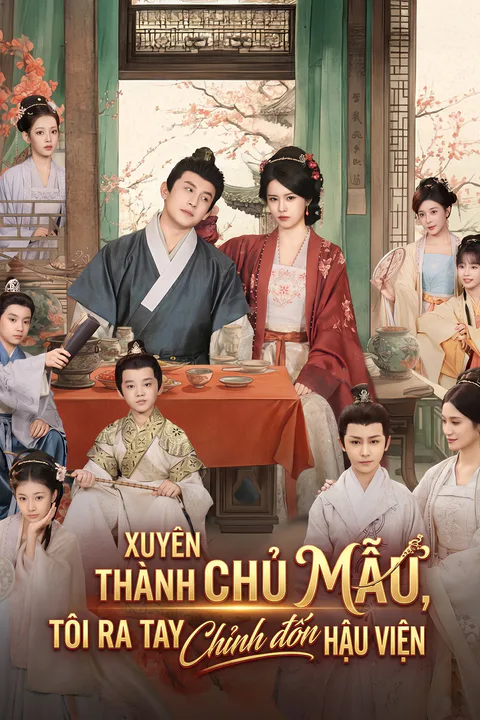 Poster Xuyên Thành Chủ Mẫu, Tôi Ra Tay Chỉnh Đốn Hậu Viện
